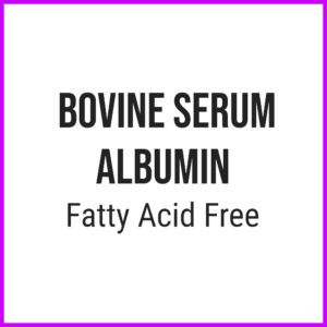Bovine Serum Albumin Fatty Acid Free